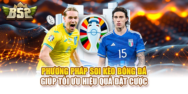 Phương pháp soi kèo bóng đá giúp tối ưu hiệu quả đặt cược